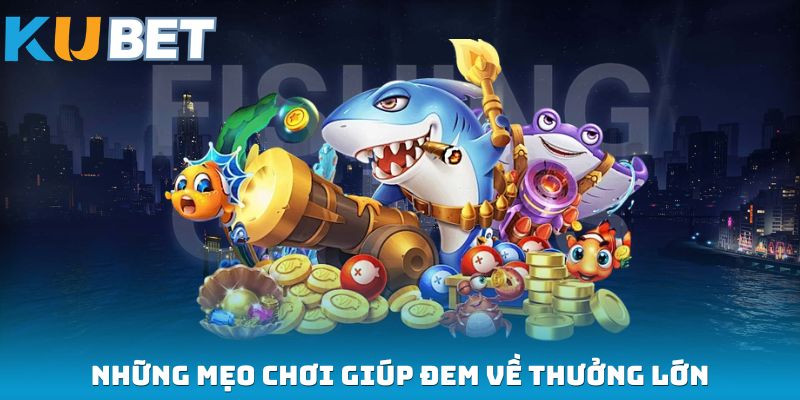 Những mẹo chơi giúp đem về thưởng lớn