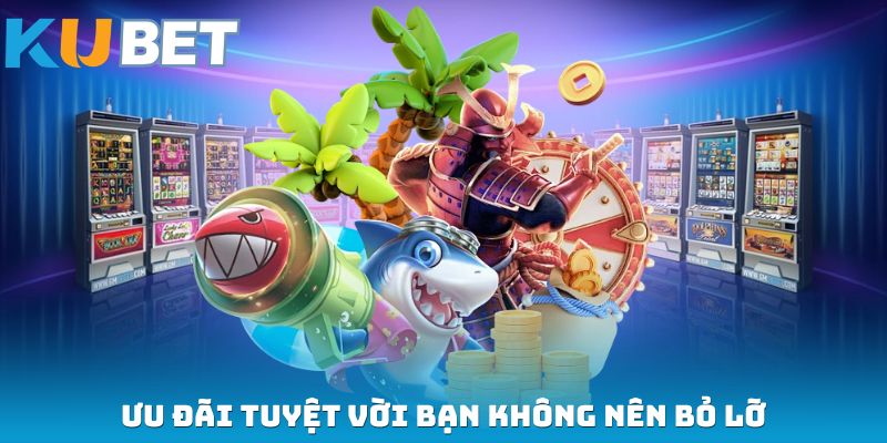 Ưu đãi tuyệt vời bạn không nên bỏ lỡ