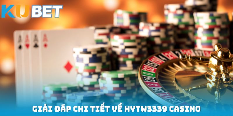 Giải đáp chi tiết về HYTW3339 casino