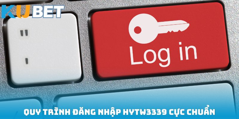 Quy trình đăng nhập HYTW3339 cực chuẩn