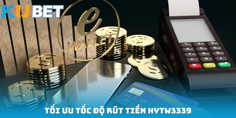 Tối ưu tốc độ rút tiền HYTW3339