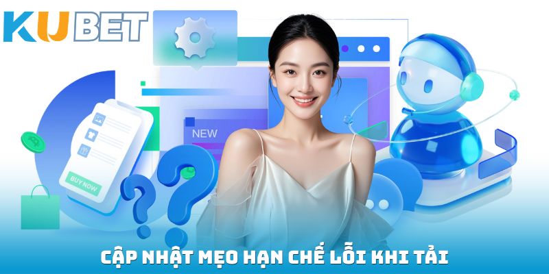 Cập nhật mẹo hạn chế lỗi khi tải