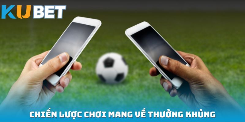 Chiến lược chơi mang về thưởng khủng