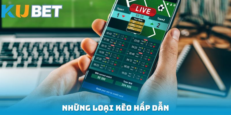 Những loại kèo hấp dẫn